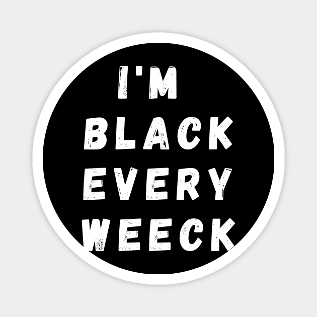 I'm Black Every Weeck, Funny Gift For Balck People, Birthday Gift Idea Magnet by Giftadism